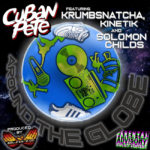 Cuban Pete, Krumbsnatcha, Solomon Childs & Kinetik – “Around The Globe” | @c75live @krumbsnatcha7 @almighty_childs