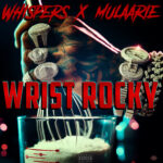 Whispers & Mulaarie (@Mulaarie) – “Wrist Rocky”