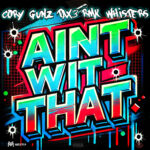 Cory Gunz (@CoryGunz), RMK, Pax & Whispers – “Ain’t With That”