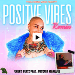 Exurt Beatz feat. Antonia Marquee – Positive Vibes (Remix) (@ExurtBeatz @AntoniaMarquee)