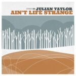 Julian Taylor (@jtaylorband) – “Ain’t Life Strange” (Lyric Video)